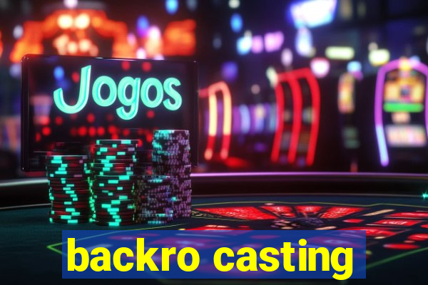 backro casting